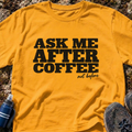 Ask Me After Coffee T-Shirt