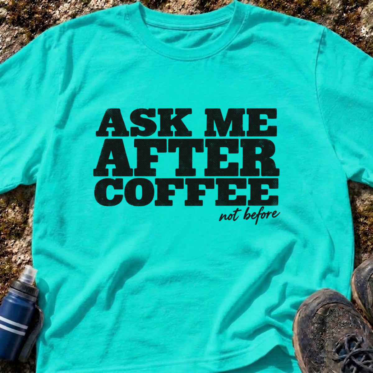 Ask Me After Coffee T-Shirt