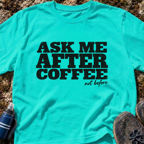Ask Me After Coffee T-Shirt