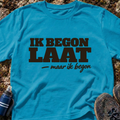 Ik Begon Laat T-Shirt