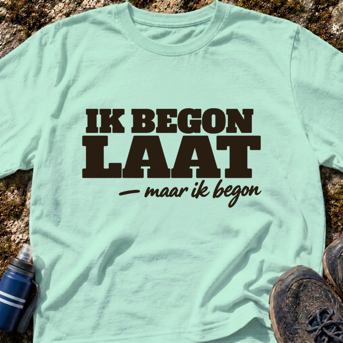 Ik Begon Laat T-Shirt