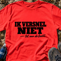 Ik Versnel Niet T-Shirt