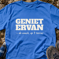 Geniet Ervan T-Shirt